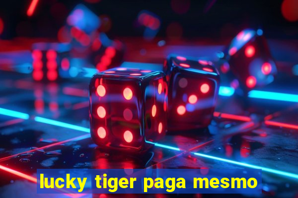 lucky tiger paga mesmo